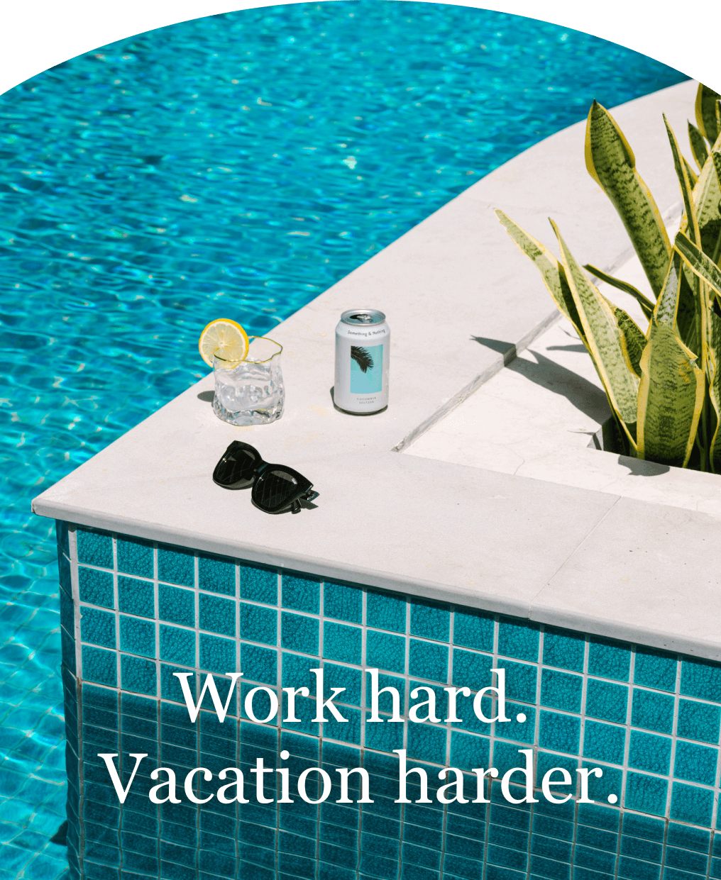 Work hard. Vacation harder.